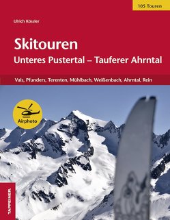 Skitouren: Unteres Pustertal – Tauferer Ahrntal von Kössler,  Ulrich