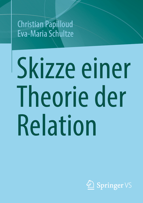 Skizze einer Theorie der Relation von Papilloud,  Christian, Schultze,  Eva-Maria