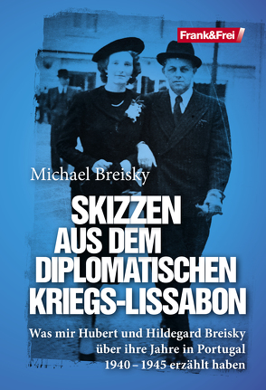 Skizzen aus dem diplomatischen Kriegs-Lissabon von Breisky,  Michael