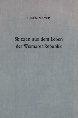 Skizzen aus dem Leben der Weimarer Republik. von Mayer,  Eugen