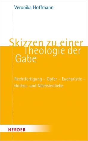 Skizzen zu einer Theologie der Gabe von Hoffmann,  Veronika