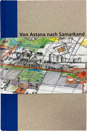 Skizzenbuch „von Astana nach Samarkand“ von Schriefers,  Thomas