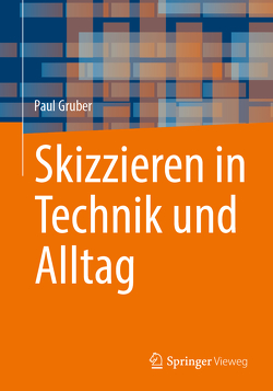 Skizzieren in Technik und Alltag von Gruber,  Paul