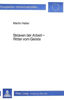 Sklaven der Arbeit – Ritter vom Geiste von Halter,  Martin