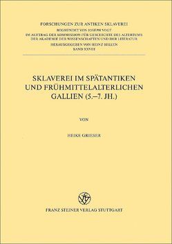 Sklaverei im spätantiken und frühmittelalterlichen Gallien (5.-7. Jh.) von Grieser,  Heike