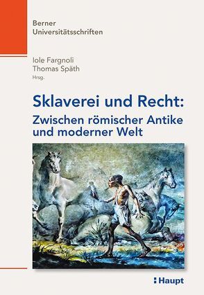 Sklaverei und Recht: Zwischen römischer Antike und moderner Welt von Fargnoli,  Iole, Späth,  Thomas