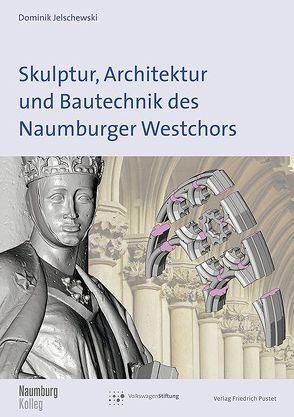 Skulptur, Architektur und Bautechnik des Naumburger Westchors von Jelschewski,  Dominik