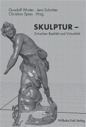 SKULPTUR – Zwischen Realität und Virtualität von Schröter,  Jens, Spies,  Christian, Winter,  Gundolf