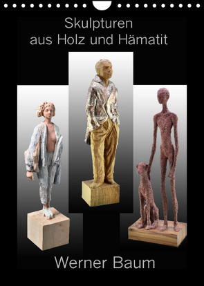 Skulpturen aus Holz und Hämatit – Werner Baum (Wandkalender 2023 DIN A4 hoch) von Laue,  Ingo