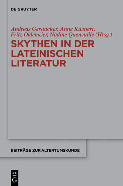 Skythen in der lateinischen Literatur von Gerstacker,  Andreas, Kuhnert,  Anne, Oldemeier,  Fritz, Quenouille,  Nadine