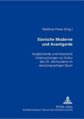 Slavische Moderne und Avantgarde von Freise,  Matthias