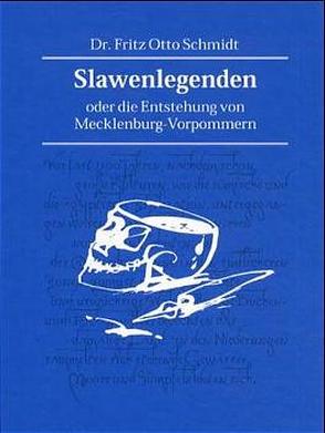 Slawenlegenden oder die Entstehung von Mecklenburg-Vorpommern von Schmidt,  Fritz O
