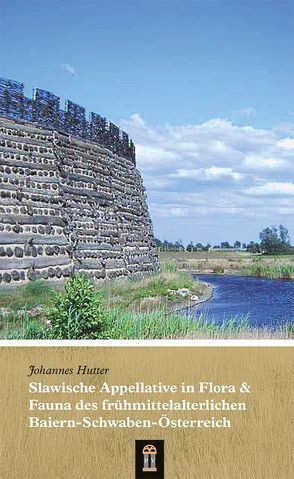 Slawische Appellative in Flora & Fauna des frühmittelalterlichen Baiern-Schwaben-Österreich von Hutter,  Johannes