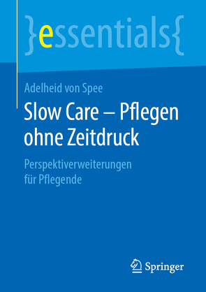 Slow Care – Pflegen ohne Zeitdruck von von Spee,  Adelheid