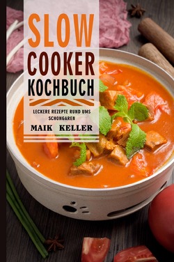 Slow Cooker Kochbuch von Keller,  Maik