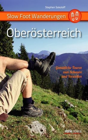 Slow Foot Wanderungen: Oberösterreich von Sokoloff,  Stephen