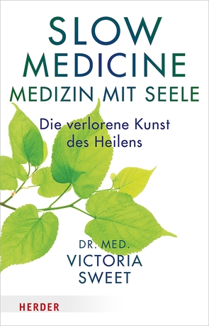 Slow Medicine – Medizin mit Seele von Hornung,  Cathrine, Sweet,  Victoria