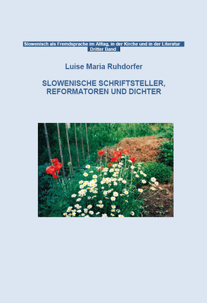 Slowenische Schriftsteller, Reformatoren und Dichter von Ruhdorfer,  Maria Luise