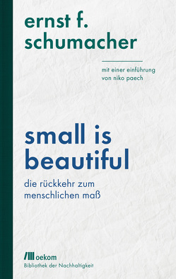 Small is beautiful von Paech,  Niko, Schumacher,  Ernst F.