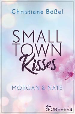 Small Town Kisses (Minot Love Story 1) von Bößel,  Christiane