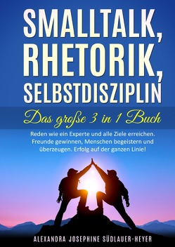 Smalltalk – Rhetorik – Selbstdisziplin 3in1 Taschenbuch von Südlauer-Heyer,  Alexandra Josephine