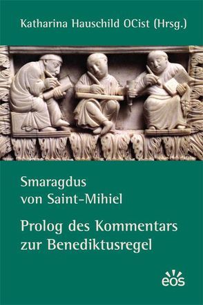 Smaragdus von Saint-Mihiel – Prolog des Kommentars zur Benediktusregel von Hauschild,  Katharina