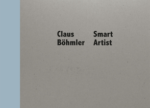 Claus Böhmler – Smart Artist von Böhmler,  Claus, Glasmeier,  Michael, Kawabe,  Naho, Sdun,  Nora