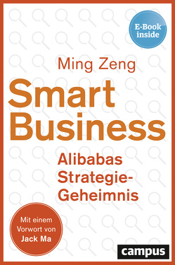 Smart Business – Alibabas Strategie-Geheimnis von Haas,  Jan W., Ma,  Jack, Zeng,  Ming