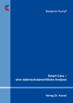 Smart Cars – eine datenschutzrechtliche Analyse von Kumpf,  Benjamin