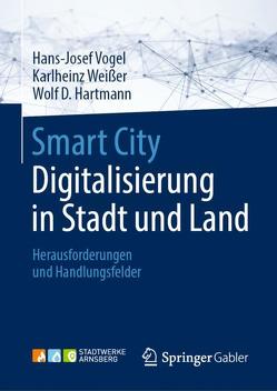 Smart City: Digitalisierung in Stadt und Land von D.Hartmann,  Wolf, Vogel,  Hans-Josef, Weißer,  Karlheinz