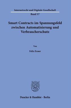 Smart Contracts im Spannungsfeld zwischen Automatisierung und Verbraucherschutz. von Exner,  Felix