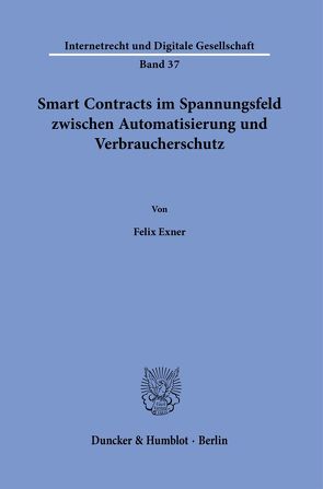 Smart Contracts im Spannungsfeld zwischen Automatisierung und Verbraucherschutz. von Exner,  Felix