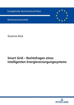 Smart Grid – Rechtsfragen eines intelligenten Energieversorgungssystems von Keck,  Susanne