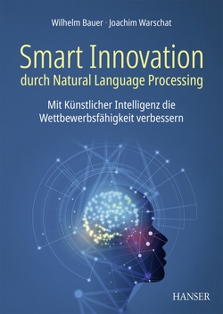 Smart Innovation durch Natural Language Processing von Bauer,  Wilhelm, Warschat,  Joachim