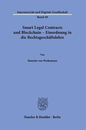 Smart Legal Contracts und Blockchain – Einordnung in die Rechtsgeschäftslehre. von Wedemeyer,  Mauritz von