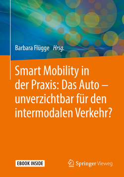 Smart Mobility in der Praxis: Das Auto – unverzichtbar für den intermodalen Verkehr? von Flügge,  Barbara