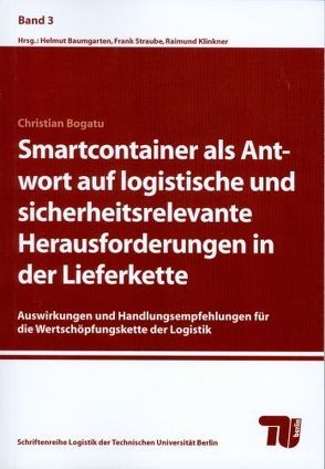 Smartcontainer als Antwort auf logistische und sicherheitsrelevante Herausforderungen in der Lieferkette von Baumgarten,  Helmut, Bogatu,  Christian, Klinkner,  Raimund, Straube,  Frank