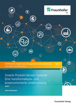 Smarte Produkt-Service Systeme: Eine transformations- und kostenorientierte Untersuchung. von Naumann,  Victor, Pflaum,  Alexander