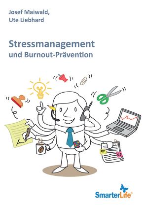 SmarterLife: Stressmanagement und Burnout-Prävention von Liebhard,  Ute, Maiwald,  Josef