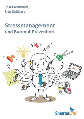 SmarterLife: Stressmanagement und Burnout-Prävention von Liebhard,  Ute, Maiwald,  Josef
