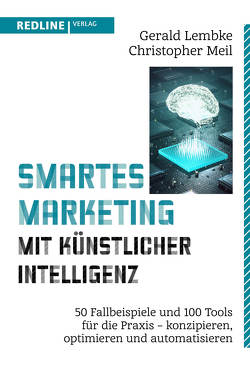 Smartes Marketing mit künstlicher Intelligenz von Lembke,  Gerald, Meil,  Christopher