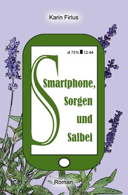 Smartphone, Sorgen und Salbei von Firlus,  Karin