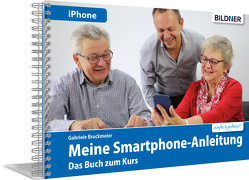 Meine Smartphone-Anleitung für iOS / iPhone – Smartphonekurs für Senioren (Kursbuch Version iPhone) – Das Kursbuch für Apple iPhones / iOS von Bruckmeier,  Gabriele