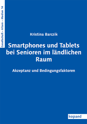 Smartphones und Tablets bei Senioren im ländlichen Raum von Barczik,  Kristina