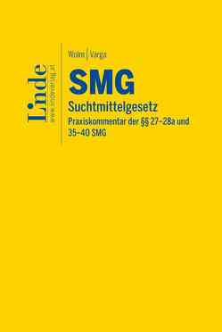 SMG | Suchtmittelgesetz von Varga,  Johannes, Wolm,  Philipp