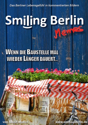 Smiling Berlin Memes – Das Berliner Lebensgefühl in kommentierten lustigen Bildern von Fritsche,  Torsten, Walter,  Lasse