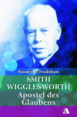 Smith Wigglesworth von Frodsham,  Stanley H., Krüger,  Gerhard, Piesterick,  Arthur