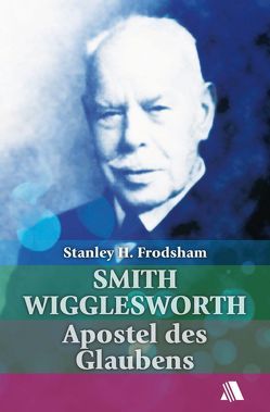 Smith Wigglesworth von Frodsham,  Stanley H., Krüger,  Gerhard, Piesterick,  Arthur