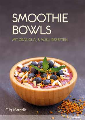 Smoothie Bowls von Maranik,  Eliq