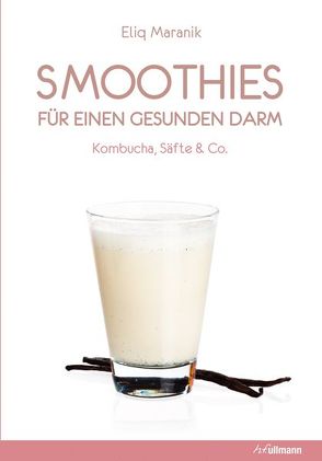 Smoothies & Co. für einen gesunden Darm von Maranik,  Eliq
